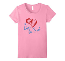 I LOVE YOU JESUS T-Shirt for Girls, Boys,Teens, Men & Women