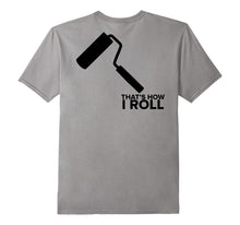 THAT'S HOW I ROLL T-Shirt Painter Decorator Tee