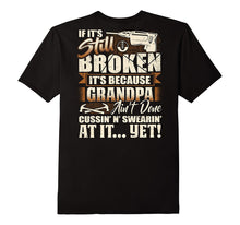 If It's Still Broken It's Because Grandpa Ain't Done T-Shirt