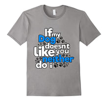 If My Dog Does Not Like You Neither Do I Funny T-Shirt