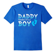 Daddy Thinks It's a Boy Shirt - Gender Reveal T-Shirt