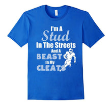 I'm a Stud in the Streets and Beast Cleats Football T-Shirt
