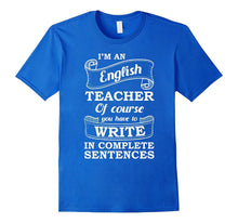I'm an English Teacher Write Complete Sentences T-Shirt