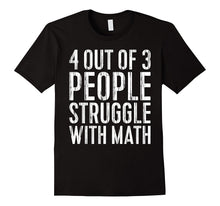 4 Out of 3 People Struggle With Math T-Shirt Funny Gift