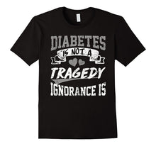Diabetes Is Not a Tragedy,ignorance Is T Shirt