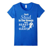 I'm a Stud in the Streets and Beast Cleats Football T-Shirt