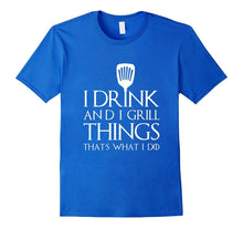 Mens I Grill and I Know Things T-Shirt Thats What I Do I Drink