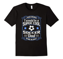 Mens Never Dreamed I Would Be a Cool Soccer Dad T-Shirt