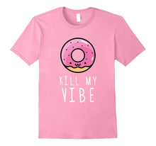 Donut Kill My Vibe Tshirt Funny Gift T Shirt Men Women Kids
