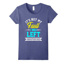 Funny Its Not My Fault I Was Left Unsupervised T-Shirt Meme
