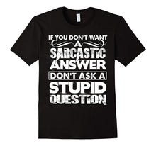 If You Don't Want a Sarcastic Answer T Shirt