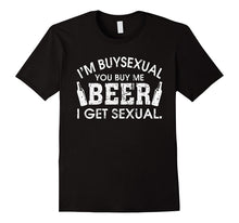 I'm Buysexual You Buy Me Beer I Get Sexual Funny Shirt