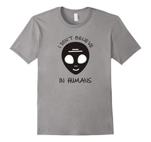I Don't Believe in Humans - Humans Aren't Real Alien T Shirt