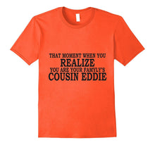 That Moment When You Realize, You Are Cousin Eddie Shirt