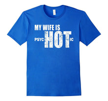 Mens Funny Gift for Husband, Wife Is psycHOTic Funny Wife T-Shirt