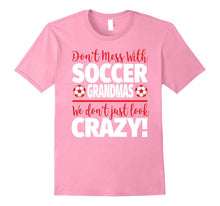 Crazy Soccer Grandma T-Shirt - We Don't Just Look Crazy