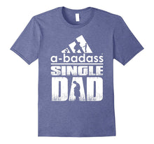 A-Badass Single Dad - Best Shirt for Dad - Fathers Day 2017