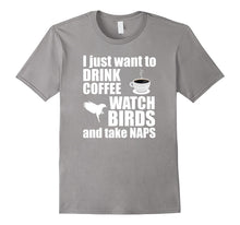Just Want to Drink Coffee Watch Birds Take Naps T-Shirt