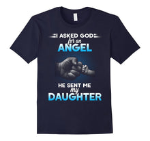 I Asked God for an Angel He Sent Me My Daughter T-Shirt.