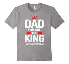 Dad You Are King - Happy Father's Day T-Shirt