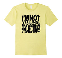 I'm Not Yelling I'm Projecting Actor Actress Theatre TShirt