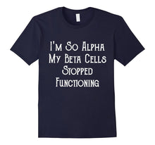 I'm So Alpha My Beta Cells..  Funny Novelty Diabetes T-Shirt