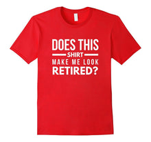 Does This Shirt Make Me Look Retired Funny Retirement Tee
