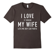 I Love It When My Wife Lets Me Buy Car Parts T Shirt