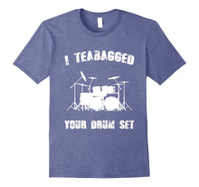 I Teabagged Your Drum Set T-Shirt Funny Movie Quotes Tee's
