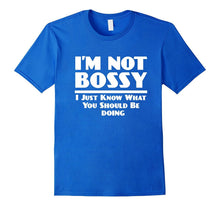 I'm Not Bossy, I Just Know What You Should Be Doing Shirt