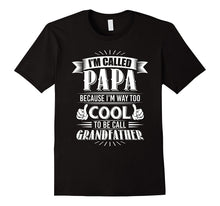 Mens I'm Called Papa Because I'm Way Too Cool to Be Call Grandfat