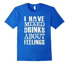 I Have Mixed Drinks About Feelings Shirt Drunk Shirt Women