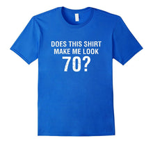 Does This Shirt Make Me Look 70 - 70th Birthday Gift T Shirt