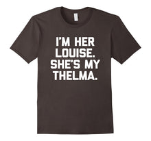 I'm Her Louise, She's My Thelma T-Shirt Funny Sarcastic Cute