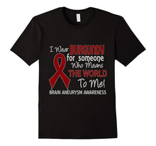Brain Aneurysm T-Shirt for Someone Who Means the World to Me