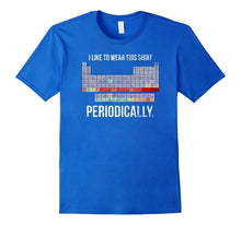 I WEAR THIS SHIRT PERIODICALLY Science Teacher Cool T-Shirt