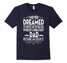 I Never Dreamed Id Grow Up to Be the World's Greatest Dad