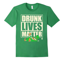 St. Patrick's Day Funny Shirt - Drunk Lives Matter