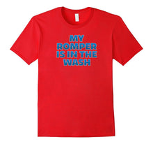 Funny My Romper Is in the Wash T-Shirt