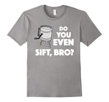 "Do You Even Sift, Bro" Funny Baking T-Shirt