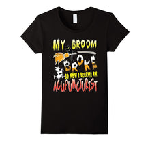 My Broom Broke So Now I Became an Acupuncturist T-Shirt