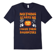 Nothings Scares Me I Have Three Daughters Halloween Shirt