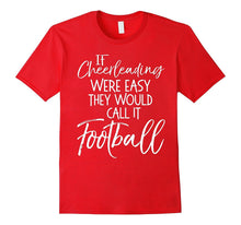 If Cheerleading Were Easy They Would Call It Football Shirt