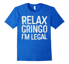 Relax Gringo I'm Legal T-Shirt Funny Immigration Shirt