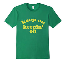 Keep on Keepin on Motivational TV Show Lovers T Shirt