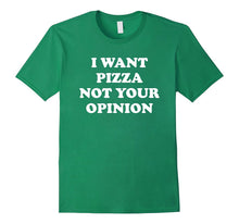 I Want Pizza Not Your Opinion Shirt
