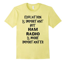 Education Is Important but Ham Radio Is Importanter T Shirt