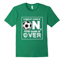 Fierce Soccer When My Game Is ON Your Game Is OVER T-Shirt