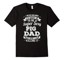 Never Dreamed I'd Grow Up to Be Super Sexy Pig Dad