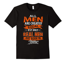 All Men Are Created Equal, Real Men Born in June T-Shirt